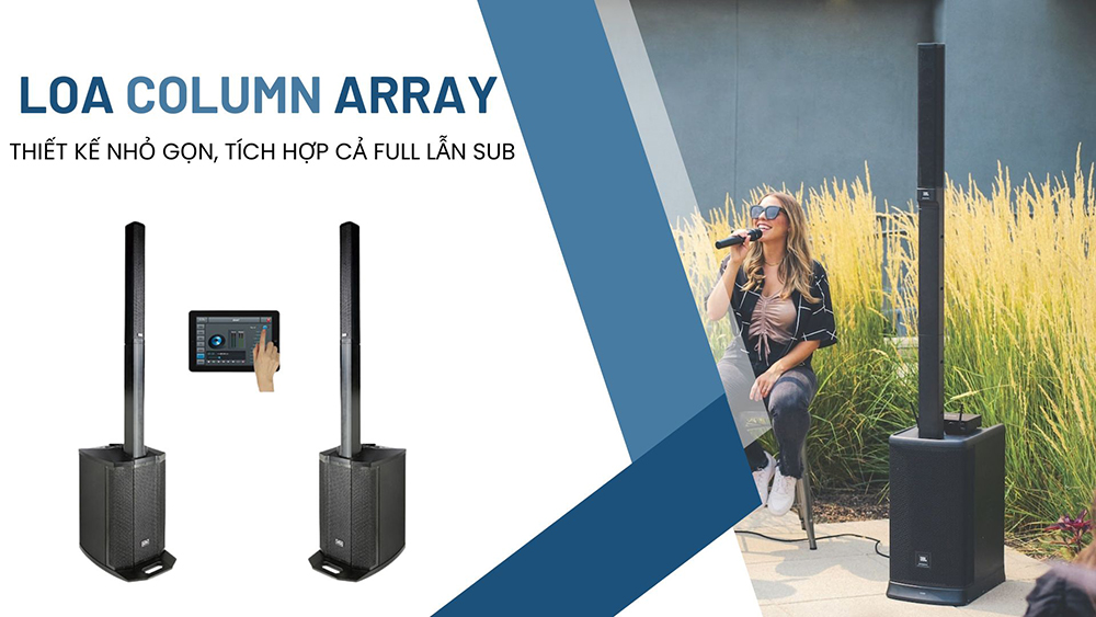 Loa column array là dòng có thiết kế nhỏ gọn, tích hợp cả loa sub lẫn full Loa column array là dòng có thiết kế nhỏ gọn, tích hợp cả loa sub lẫn full