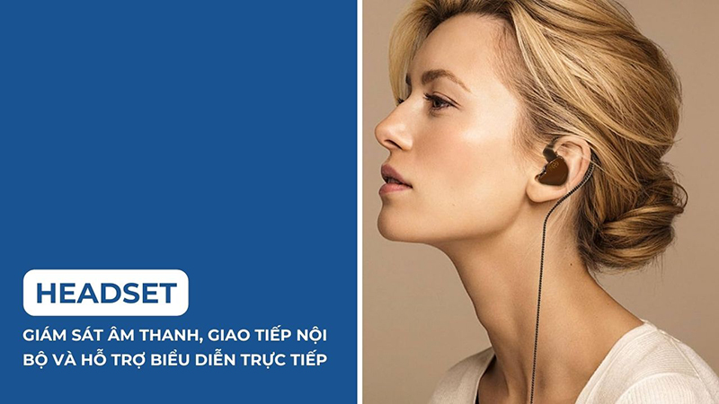 Headset dùng để giám sát âm thanh, giao tiếp nội bộ và hỗ trợ biểu diễn trực tiếp