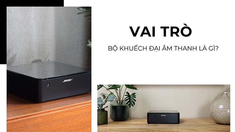 Vai trò của bộ khuếch đại âm thanh