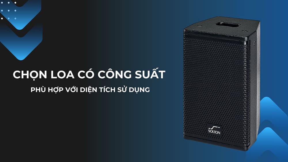 Chú ý chọn công suất loa đáp ứng được diện tích, không gian