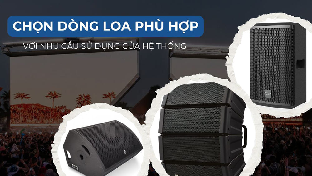 Lựa chọn loại loa sân khấu phù hợp với nhu cầu sử dụng