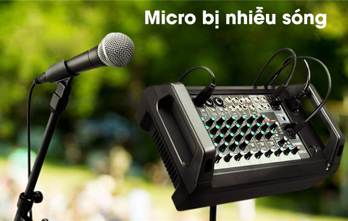 Micro bị nhiễu hoặc mất sóng Micro bị nhiễu hoặc mất sóng