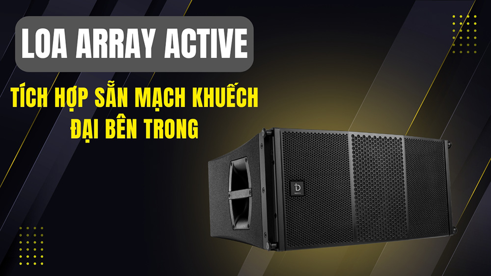 Loa array liền công suất là dòng tích hợp sẵn mạch khuếch đại bên trong Loa array liền công suất là dòng tích hợp sẵn mạch khuếch đại bên trong