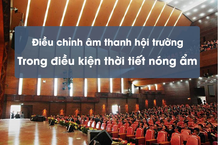 Thời tiết nóng ẩm khiến thiết bị âm thanh xuống cấp