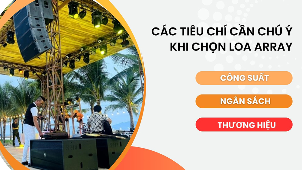 Chọn dàn âm thanh array cho hệ thống cần chú ý tới công suất, ngân sách, thương hiệu, nhà cung cấp