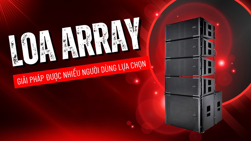 Loa array - Giải pháp âm thanh được nhiều người dùng lựa chọn