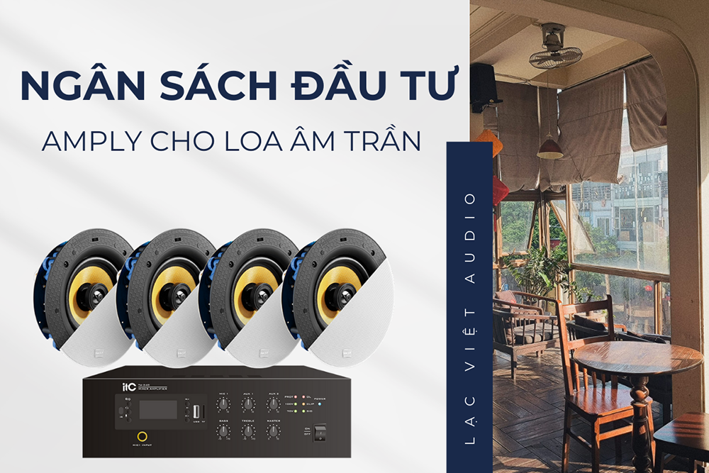 Tiêu chí 4: Ngân sách đầu tư cho amply loa âm trần