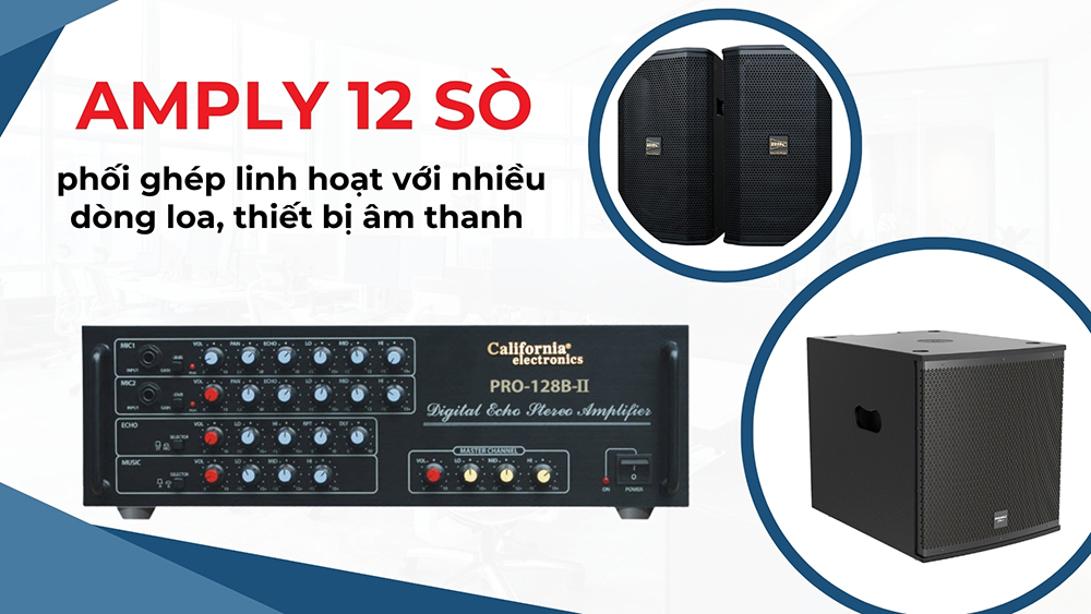 Amply 12 sò phối ghép linh hoạt với nhiều dòng loa, thiết bị âm thanh