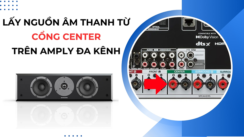 Lấy nguồn âm thanh từ cổng CEN OUT trên amply đa kênh