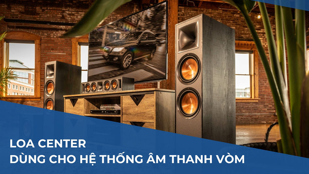 Loa center tạo ra hiệu ứng âm thanh dùng cho hệ thống âm thanh vòm