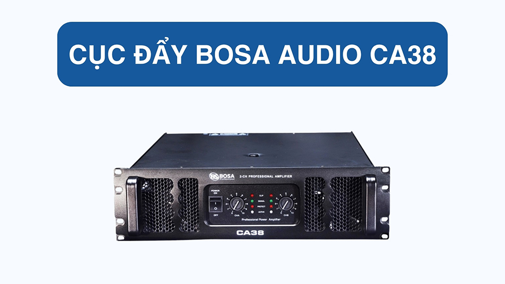 Cục đẩy Bosa Audio CA38 cao cấp: Giá 12.000.000 đồng