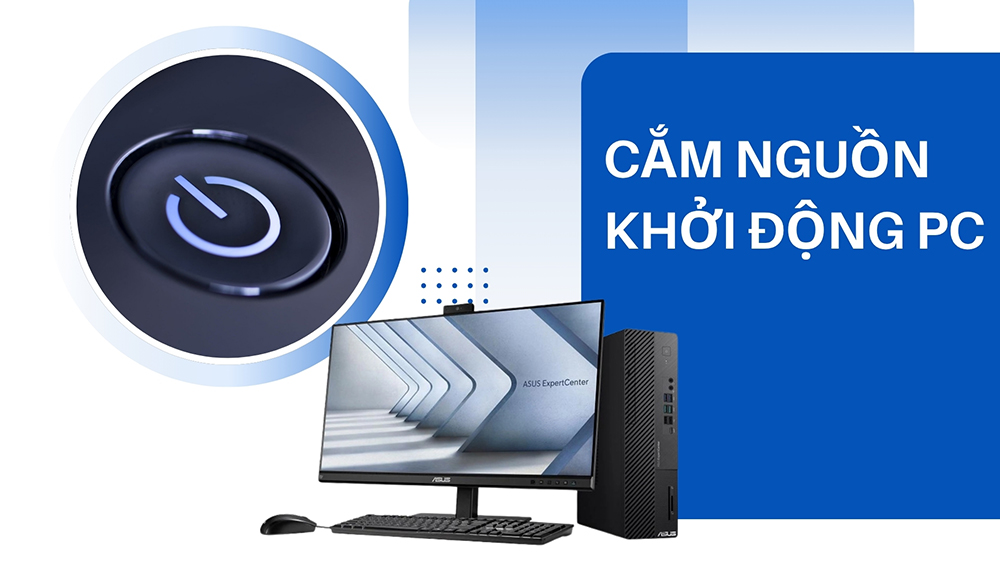 Bước 1: Cắm nguồn, khởi động PC