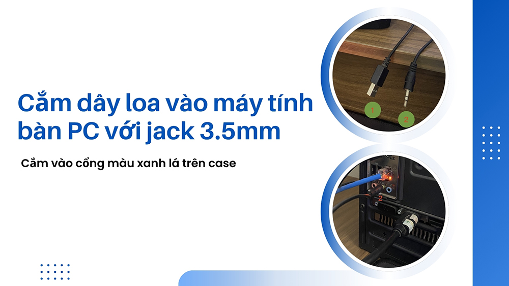 Bước 4: Cắm dây loa vào máy tính bàn PC với jack 3.5mm