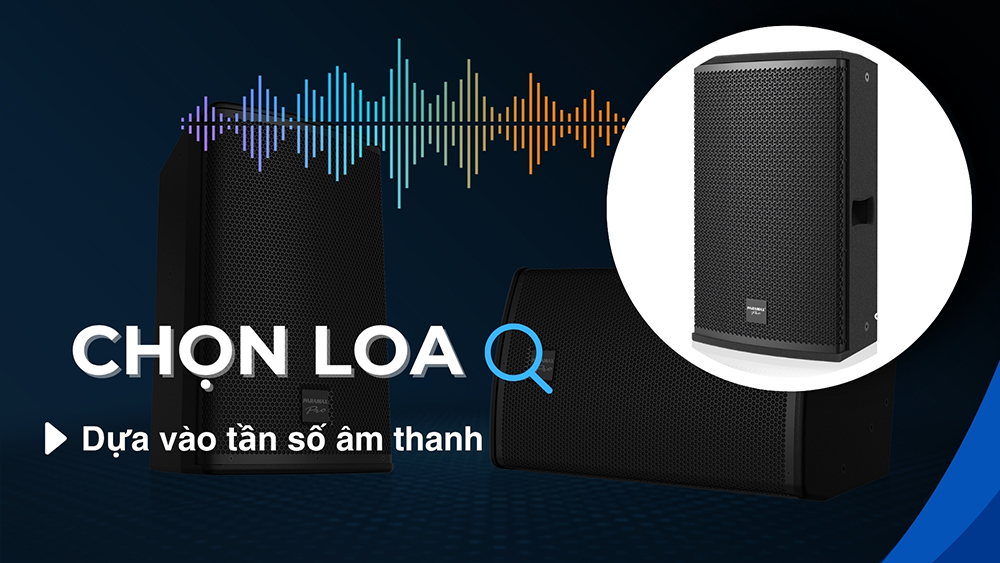 Cách chọn loa dựa vào dải tần số âm thanh