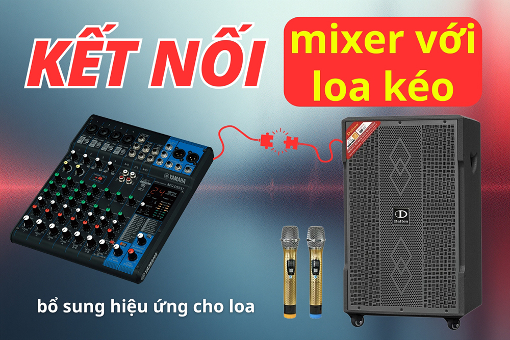 Có thể kết nối mixer với loa kéo để bổ sung hiệu ứng và cổng kết nối