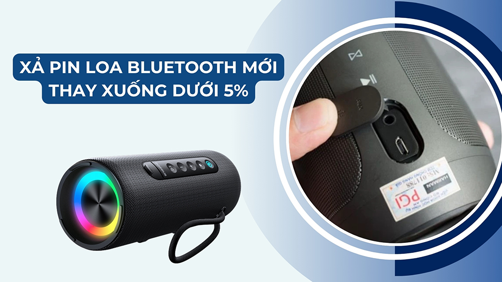 Bước 2: Xả pin loa bluetooth mới thay xuống dưới 5%