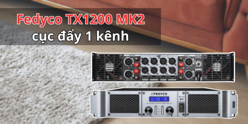 Đẩy 1 kênh chuyên sub Fedyco TX1200 MK2 có công suất tổng lên tới 4800W