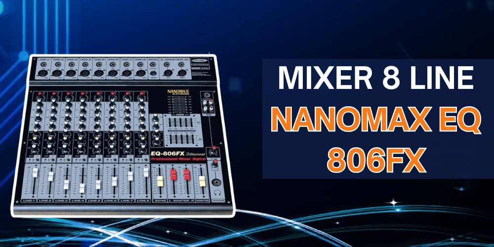 Mixer 8 line Việt Nam Nanomax EQ 806FXC phù hợp cho các hệ thống âm thanh quán cafe, phòng họp, phòng văn nghệ