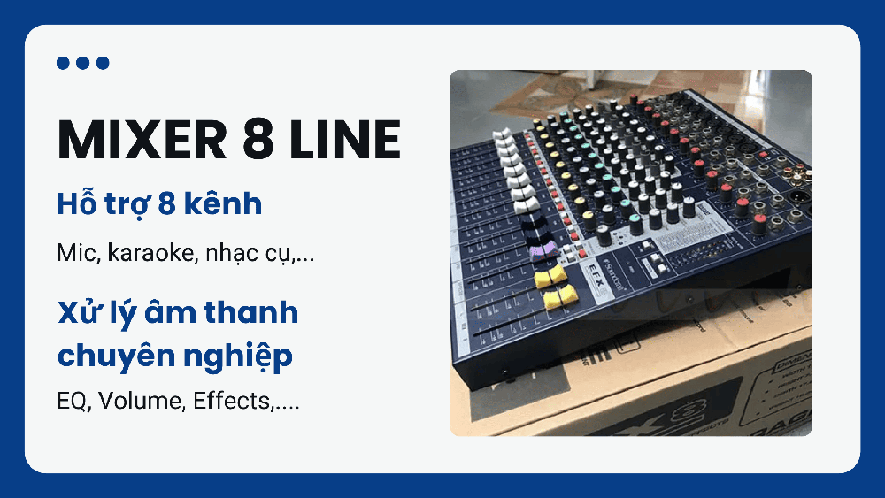 Mixer 8 line là dòng bàn trộn có 8 cổng input đầu vào, thuộc loại thiết kế tầm trung với tính ứng dụng cao