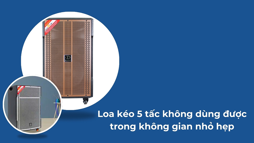 Loa kéo 5 tấc không dùng được trong không gian nhỏ hẹp Loa kéo 5 tấc không dùng được trong không gian nhỏ hẹp