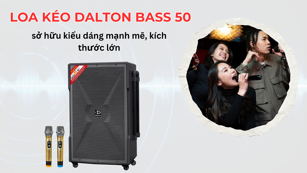 Loa kéo Dalton bass 50 sở hữu kiểu dáng mạnh mẽ, kích thước lớn Loa kéo Dalton bass 50 sở hữu kiểu dáng mạnh mẽ, kích thước lớn
