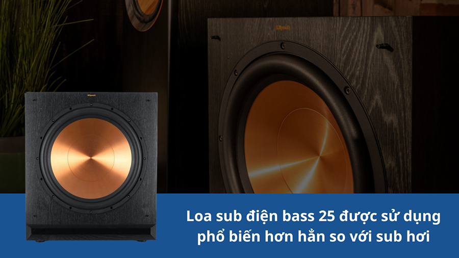 Loa sub điện bass 25 được sử dụng phổ biến hơn hẳn so với sub hơi