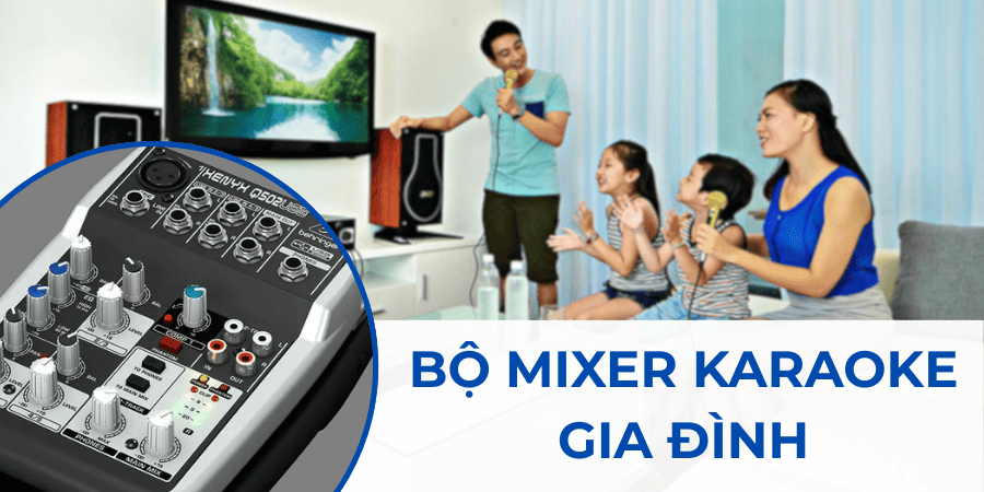 Mixer karaoke gia đình đang ngày càng được sử dụng phổ biến và ưa chuộng hơn