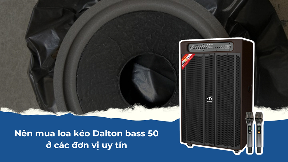 Nên mua loa kéo Dalton bass 50 ở các đơn vị uy tín Nên mua loa kéo Dalton bass 50 ở các đơn vị uy tín