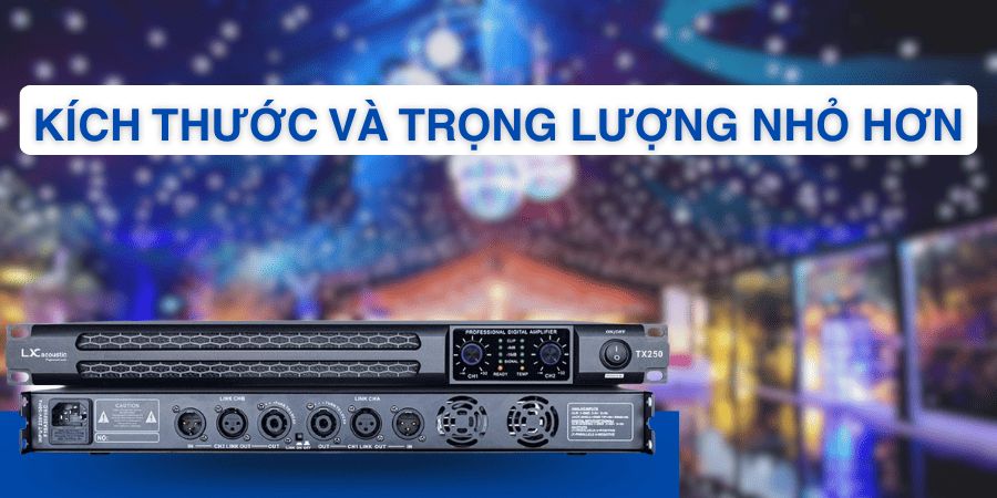 Amply, cục đẩy class D sở hữu nhiều ưu điểm như nhỏ gọn, nhẹ, hiệu suất chuyển đổi cao