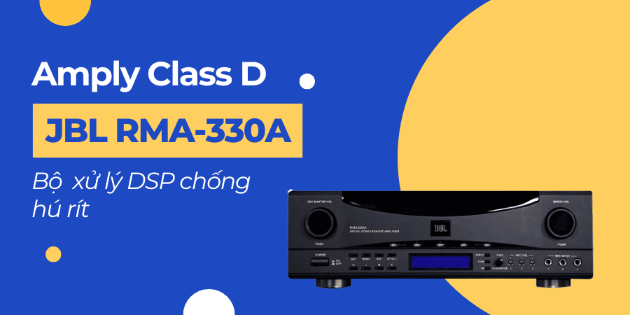 Amply karaoke class D JBL RMA-330A giúp hạn chế tình trạng hú rít, tự tin lên nốt cao