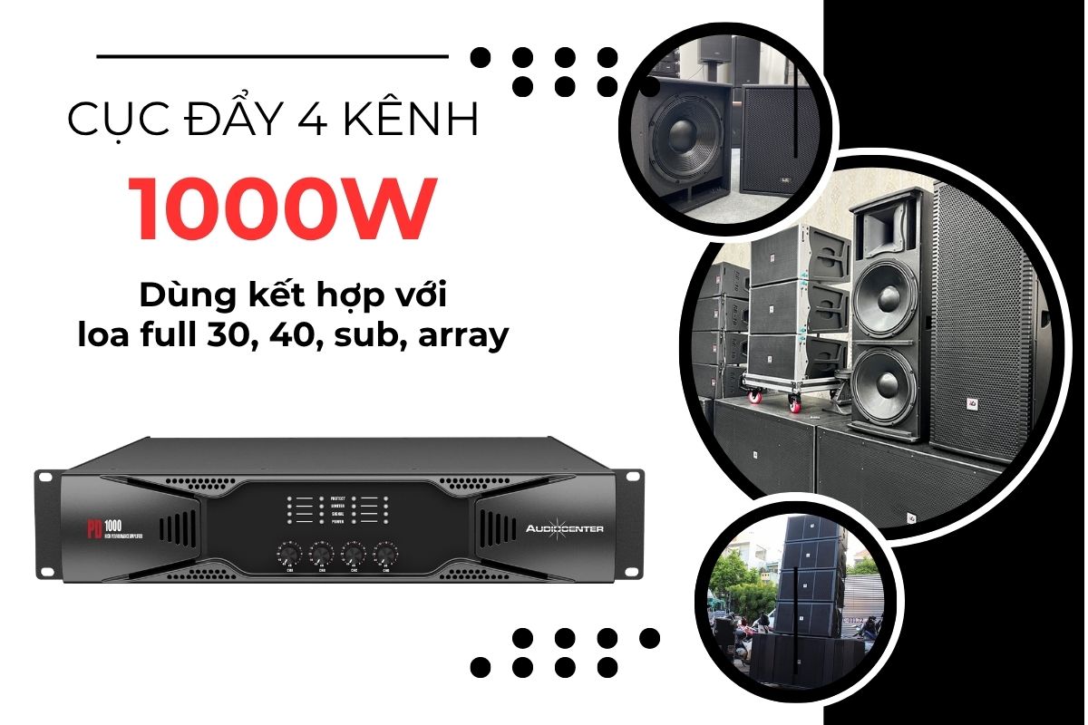 Đẩy 4 kênh 1000W kết hợp tốt với các dòng full 30, 40 và loa sub hơi