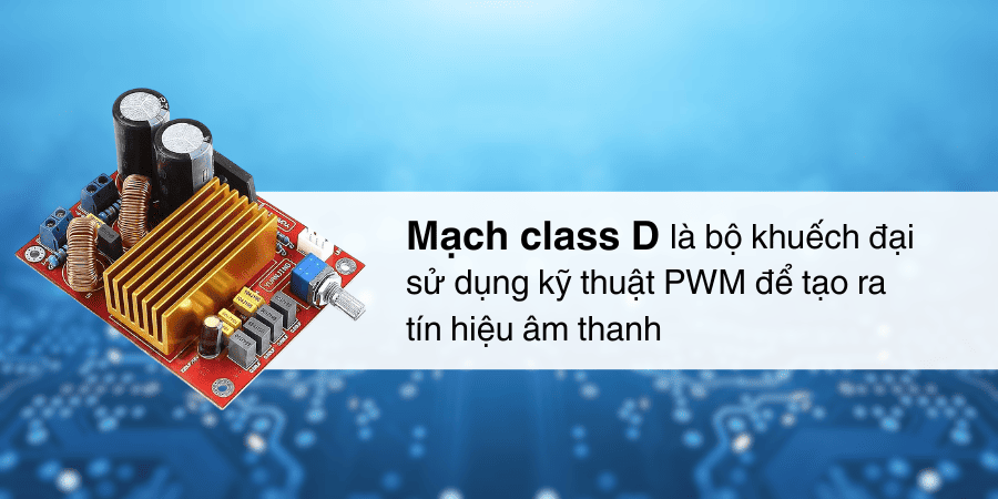Mạch class D là bộ khuếch đại âm thanh sử dụng kỹ thuật PWM