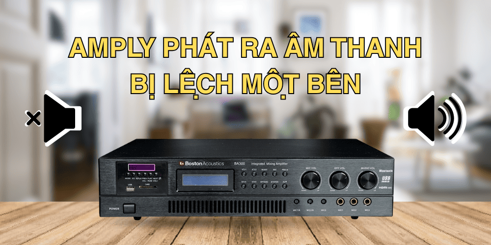 Amply phát ra âm thanh bị lệch một bên
