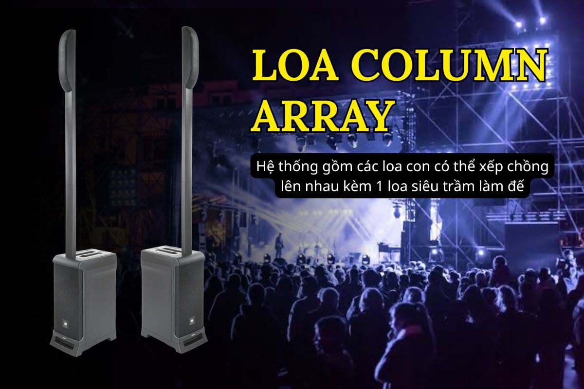 loa column array là hệ thống gồm các loa con có thể xếp chồng lên nhau kèm 1 loa siêu trầm làm đế loa column array là hệ thống gồm các loa con có thể xếp chồng lên nhau kèm 1 loa siêu trầm làm đế